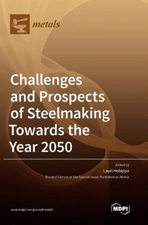 Challenges and Prospects of Steelmaking Towards the Year 2050 by Lauri Holappa 9783036527772