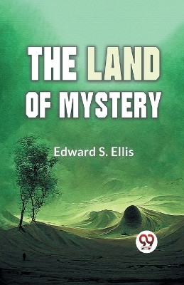 The Land Of Mystery by Edward S Ellis 9789359392332