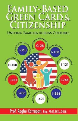 Family-Based Green Card & Citizenship: Uniting Families Across Cultures by Dr Raghu Korrapati 9789359640365