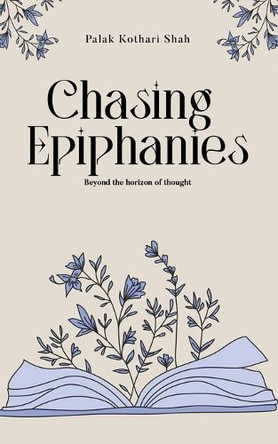 Chasing Epiphanies by Palak Kothari Shah 9789364522045