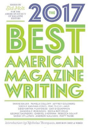 The Best American Magazine Writing 2017 by Sid Holt