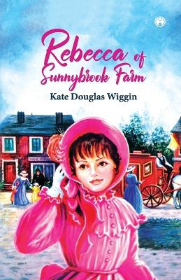 Rebecca of Sunnybrook Farm by Kate Douglas Wiggin 9789385899287