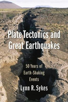 Plate Tectonics and Great Earthquakes: 50 Years of Earth-Shaking Events by Lynn R. Sykes