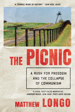 The Picnic: A Rush for Freedom and the Collapse of Communism by Matthew Longo 9781324086321