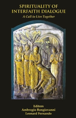 Spirituality of Interfaith Dialogue: A Call to Live Together by Ambrogio Bongiovanni 9789388945417