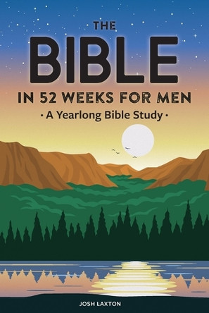 The Bible in 52 Weeks for Men: A Yearlong Bible Study by  9781648768293