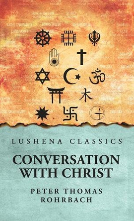 Conversation with Christ by Peter Thomas Rohrbach 9798897180578