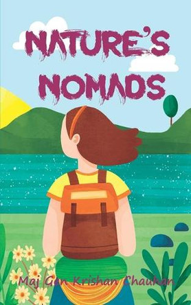 Nature's Nomads by Maj Gen Krishan Chauhan 9789391526191
