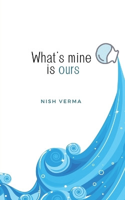 What's mine is ours by Nish Verma 9789394670198