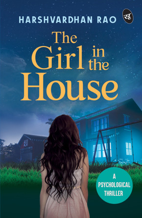 The Girl in the House: A Psychological Thriller ǀ A chilling supernatural mystery by Harshvardhan Rao 9789395192224
