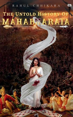 The Untold History Of Mahabharata by Rahul Chhikara 9789395312790