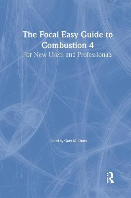 The Focal Easy Guide to Combustion 4: For New Users and Professionals by Gary M. Davis