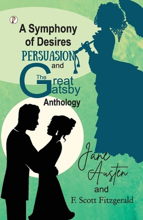 A Symphony of Desires - Persuasion and The Great Gatsby Anthology by F Scott Fitzgerald Jane Austen 9789359839660