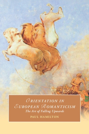 Orientation in European Romanticism: The Art of Falling Upwards by Paul Hamilton 9781009268257