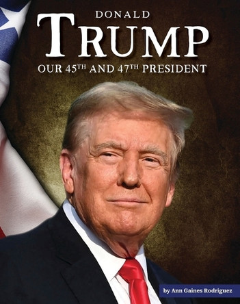 Donald Trump: Our 45th and 47th President 9781503897816
