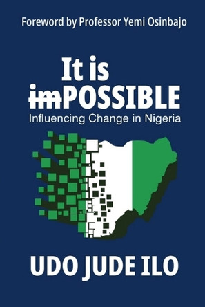 It is POSSIBLE: Influencing Change in Nigeria by Udo Jude Ilo 9789787660911