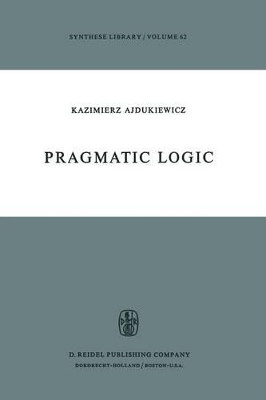 Pragmatic Logic by Kazimierz Ajdukiewicz 9789401021111