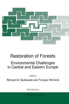 Restoration of Forests: Environmental Challenges in Central and Eastern Europe by Richard M. Gutkowski 9789401063371