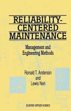 Reliability-Centered Maintenance: Management and Engineering Methods by R.T. Anderson 9789401068260