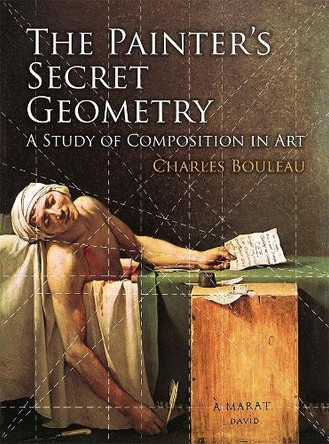 The Painter's Secret Geometry: A Study of Composition in Art by Charles Bouleau 9780486780405