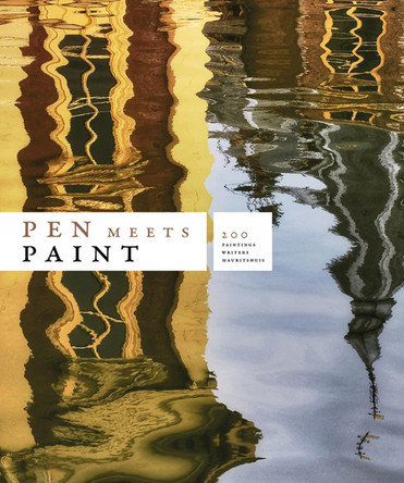 Pen Meets Paint: 200 Years Mauritshuis, 200 Writers, 200 Paintings 9789462623811