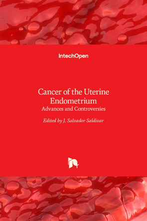 Cancer of the Uterine Endometrium: Advances and Controversies by J S Saldivar 9789535101420