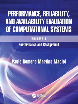 Performance, Reliability, and Availability Evaluation of Computational Systems, Volume I: Performance and Background by Paulo Romero Martins Maciel 9781032306391