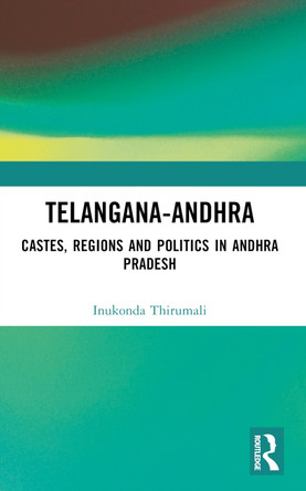Telangana-Andhra: Castes, Regions and Politics in Andhra Pradesh by Inukonda Thirumali 9781032524757