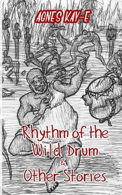 Rhythm of the Wild Drum & Other Stories by Agnes Kay-E 9789789523214