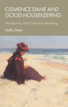Clemence Dane and Good Housekeeping: Modernity and Common Reading by Professor of English Stella Deen 9781399516907