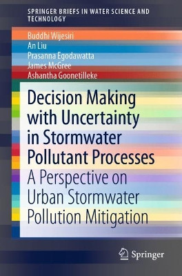 Decision Making with Uncertainty in Stormwater Pollutant Processes: A Perspective on Urban Stormwater Pollution Mitigation by Buddhi Wijesiri 9789811335068