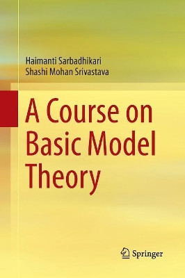 A Course on Basic Model Theory by Haimanti Sarbadhikari 9789811353185