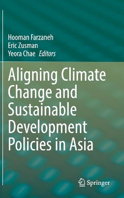 Aligning Climate Change and Sustainable Development Policies in Asia by Hooman Farzaneh 9789811601347