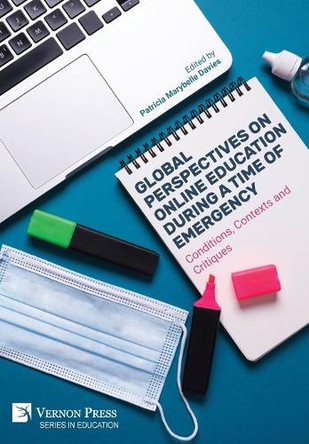 Global Perspectives on Online Education During a Time of Emergency: Conditions, Contexts and Critiques by Patricia Marybelle Davies 9798881900588