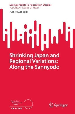 Shrinking Japan and Regional Variations: Along the Sannyodo by Fumie Kumagai 9789819710065