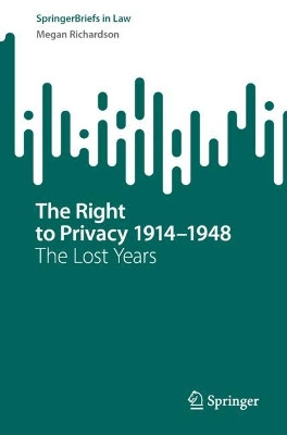 The Right to Privacy 1914–1948: The Lost Years by Megan Richardson 9789819945009
