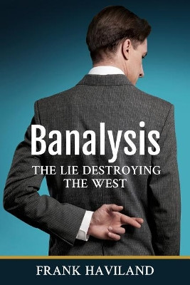 Banalysis: The Lie Destroying The West by Frank Haviland 9791196662400