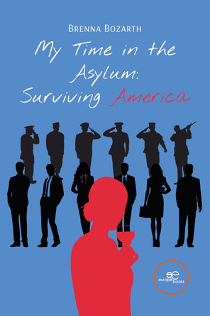 MY TIME IN THE ASYLUM: SURVIVING AMERICA: 2024 by Brenna Bozarth 9791220147415