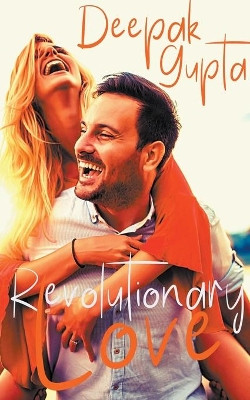 Revolutionary Love: Friendship-Love-Revenge: A Novel by Deepak Gupta 9798201053185
