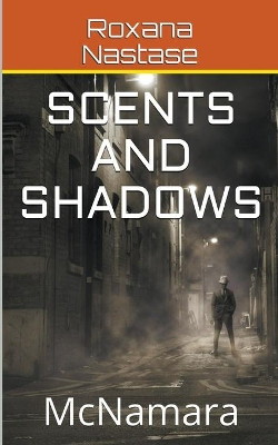 Scents and Shadows by Roxana Nastase 9798201216115