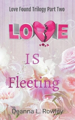 Love Is Fleeting by Deanna L Rowley 9798201319038