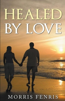 Healed by Love Series by Morris Fenris 9798201529376