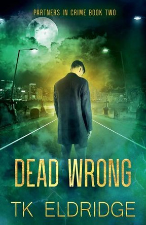 Dead Wrong by T K Eldridge 9798201643386