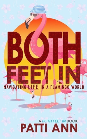 Both Feet In: Navigating Life in a Flamingo World by Brett Kinsley 9781736634790