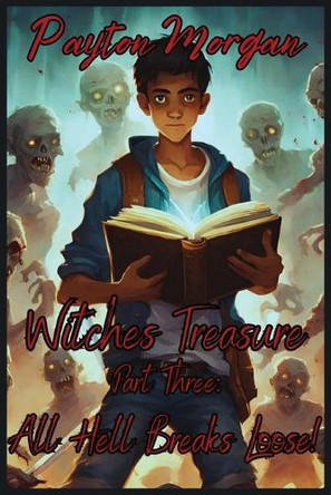 Witches Treasure Part 3: All Hell Breaks Loose by Payton Morgan 9798330680924