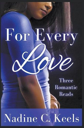 For Every Love: Three Romantic Reads by Nadine C Keels 9798201879440