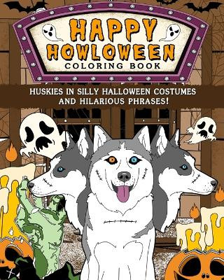 Huskies Happy Howloween Coloring Book: Silly Halloween Costumes and Hilarious Phrases by Paperland 9798210974297