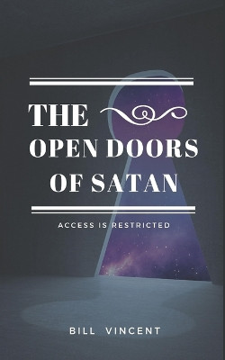 The Open Doors of Satan: Access is Restricted by Bill Vincent 9798211338203