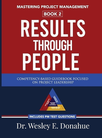 Mastering Project Management: Results Through People: Results Through People: Results Through People: Results Through People by Wesley E Donahue 9798218134877