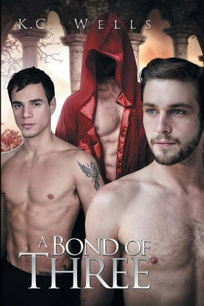A Bond of Three by K.C. Wells 9781632166821 A Bond of Three by K.C. Wells 9781632166821